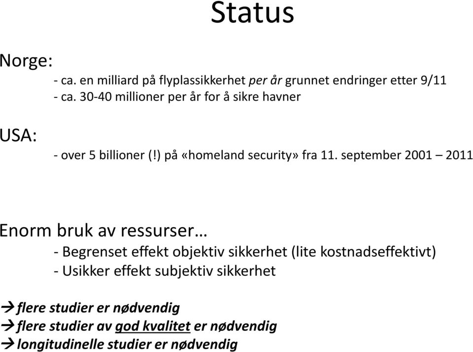 september 2001 2011 Enorm bruk av ressurser - Begrenset effekt objektiv sikkerhet (lite kostnadseffektivt) -