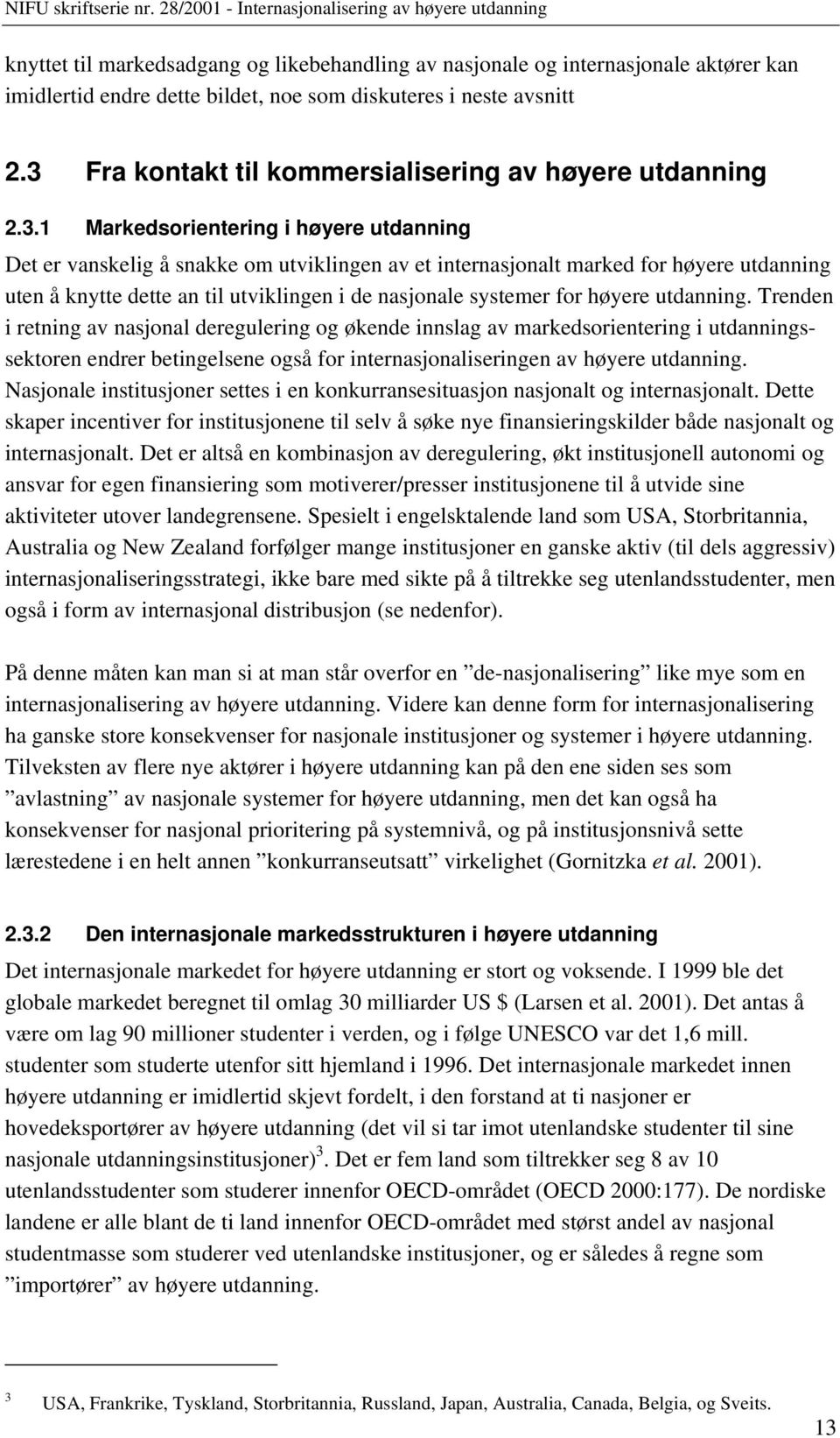 knytte dette an til utviklingen i de nasjonale systemer for høyere utdanning.