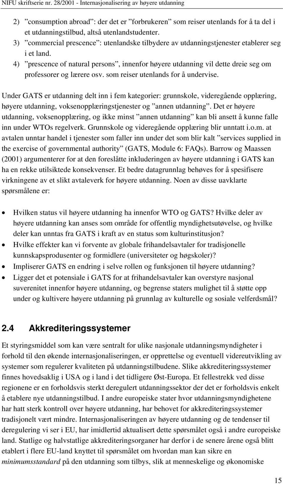 4) prescence of natural persons, innenfor høyere utdanning vil dette dreie seg om professorer og lærere osv. som reiser utenlands for å undervise.