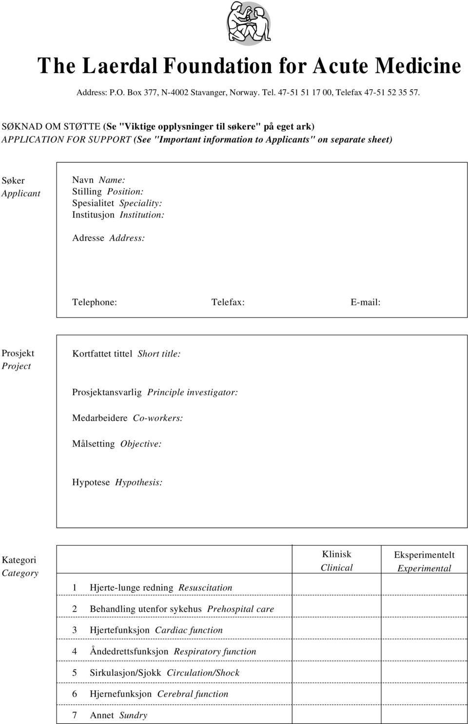 Spesialitet Speciality: Institusjon Institution: Adresse Address: Telephone: Telefax: E-mail: Prosjekt Project Kortfattet tittel Short title: Prosjektansvarlig Principle investigator: Medarbeidere