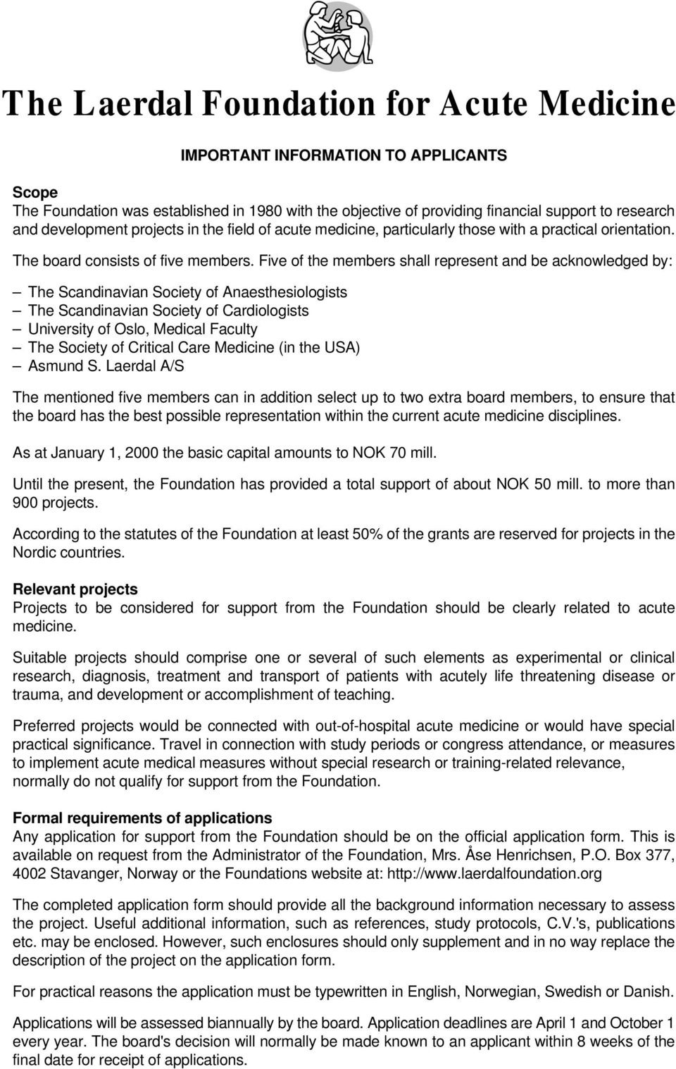 Five of the members shall represent and be acknowledged by: The Scandinavian Society of Anaesthesiologists The Scandinavian Society of Cardiologists University of Oslo, Medical Faculty The Society of