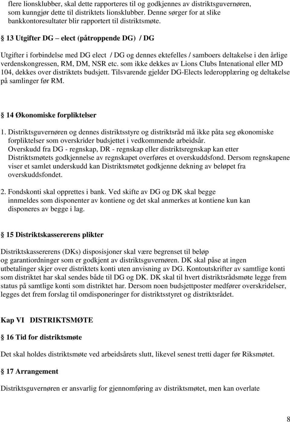 13 Utgifter DG elect (påtroppende DG) / DG Utgifter i forbindelse med DG elect / DG og dennes ektefelles / samboers deltakelse i den årlige verdenskongressen, RM, DM, NSR etc.