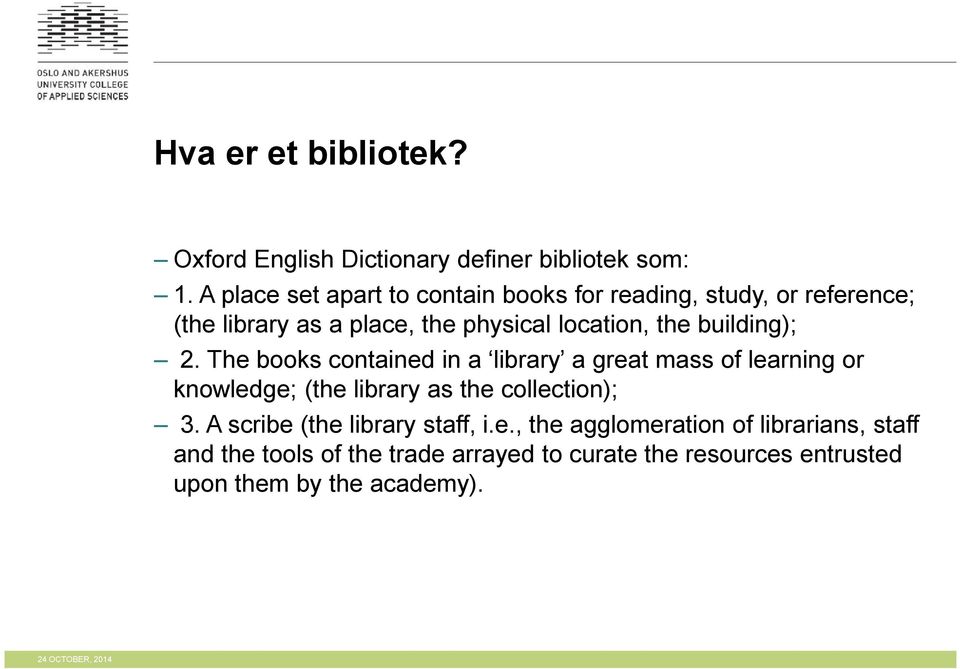 building); 2. The books contained in a library a great mass of learning or knowledge; (the library as the collection); 3.