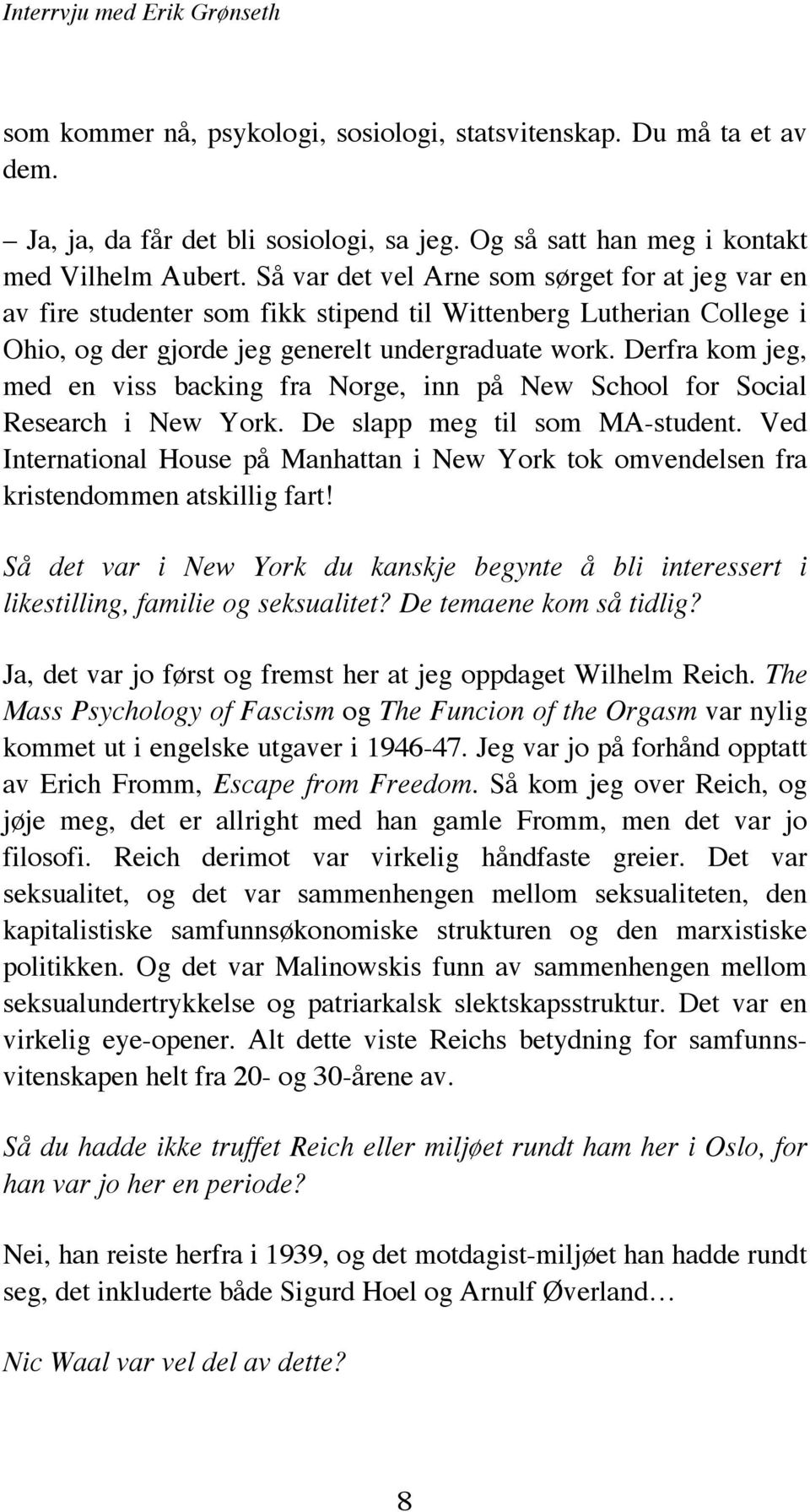 Derfra kom jeg, med en viss backing fra Norge, inn på New School for Social Research i New York. De slapp meg til som MA-student.