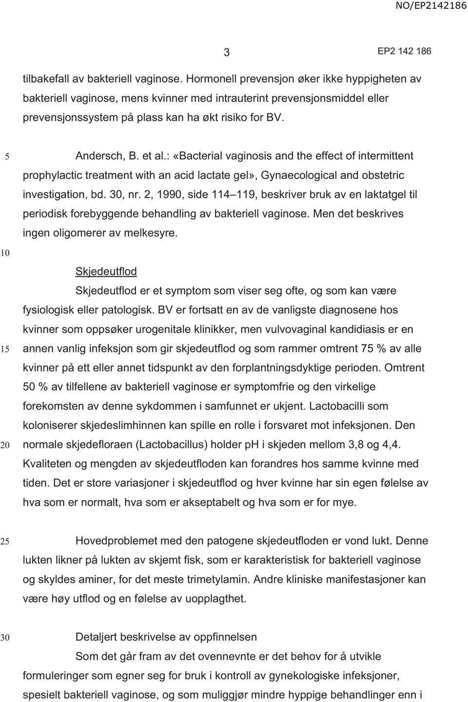 : «Bacterial vaginosis and the effect of intermittent prophylactic treatment with an acid lactate gel», Gynaecological and obstetric investigation, bd., nr.