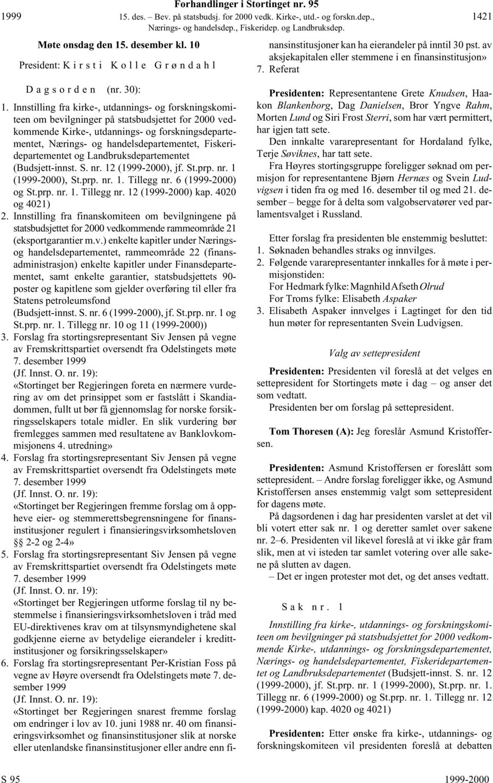 Fiskeridepartementet og Landbruksdepartementet (Budsjett-innst. S. nr. 12 (1999-2000), jf. St.prp. nr. 1 (1999-2000), St.prp. nr. 1. Tillegg nr. 6 (1999-2000) og St.prp. nr. 1. Tillegg nr. 12 (1999-2000) kap.