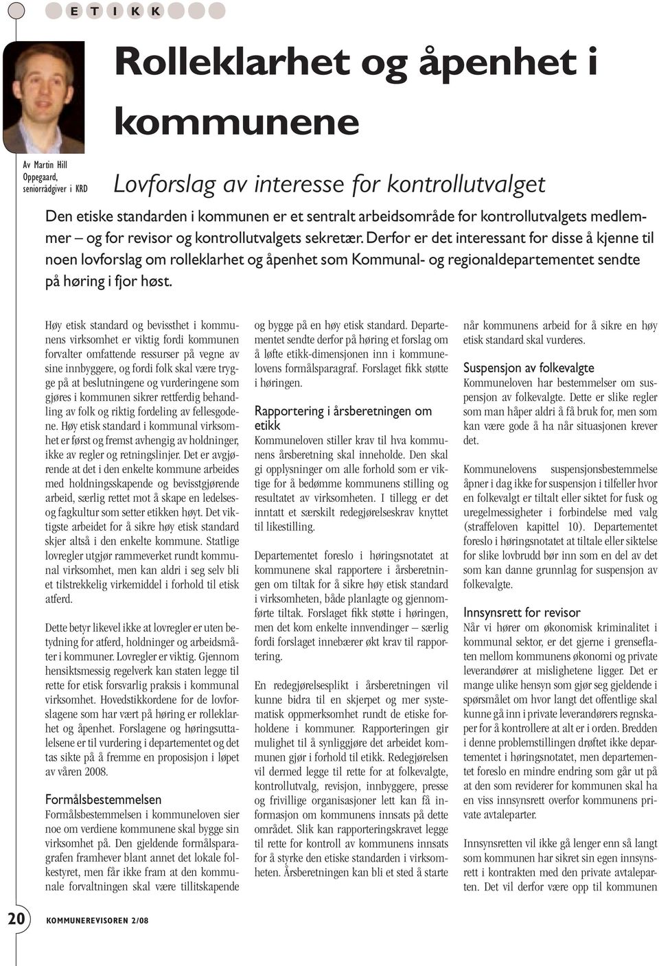 Derfor er det interessant for disse å kjenne til noen lovforslag om rolleklarhet og åpenhet som Kommunal og regionaldepartementet sendte på høring i fjor høst.