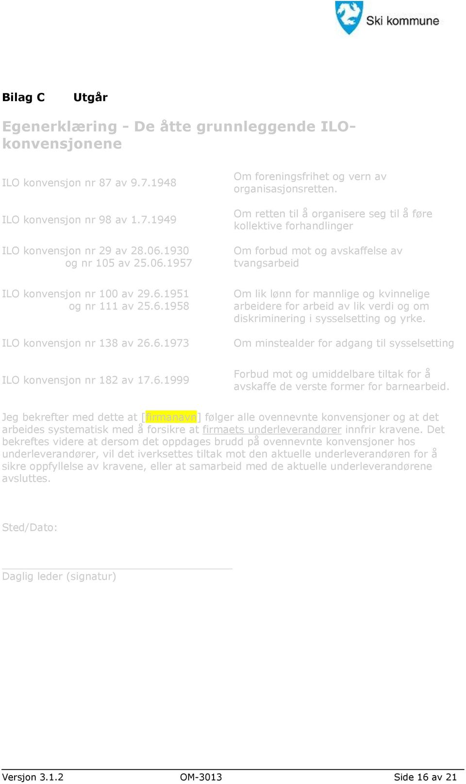 Om retten til å organisere seg til å føre kollektive forhandlinger Om forbud mot og avskaffelse av tvangsarbeid ILO konvensjon nr 100 av 29.6.