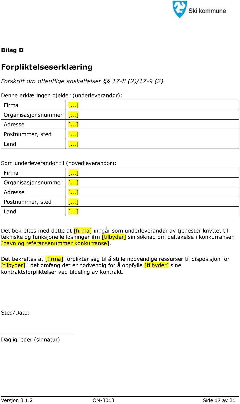 ..] Som underleverandør til (hovedleverandør): Firma [...] Organisasjonsnummer [...] Adresse [...] Postnummer, sted [.