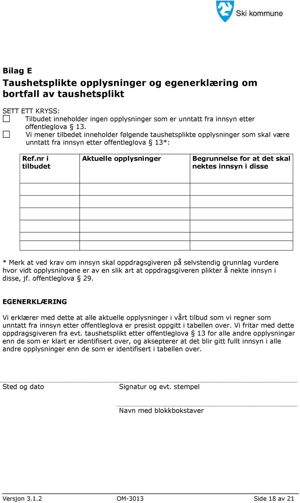 nr i tilbudet Aktuelle opplysninger Begrunnelse for at det skal nektes innsyn i disse * Merk at ved krav om innsyn skal oppdragsgiveren på selvstendig grunnlag vurdere hvor vidt opplysningene er av