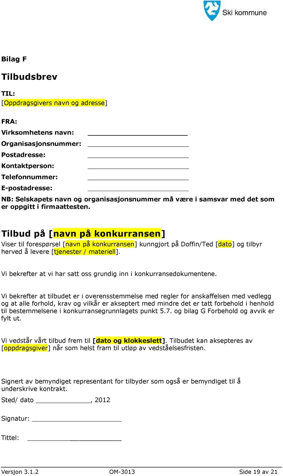 Tilbud på [navn på konkurransen] Viser til forespørsel [navn på konkurransen] kunngjort på Doffin/Ted [dato] og tilbyr herved å levere [tjenester / materiell].