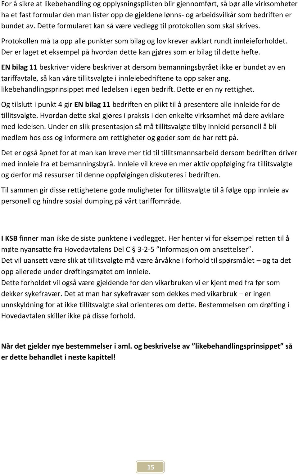 Der er laget et eksempel på hvordan dette kan gjøres som er bilag til dette hefte.