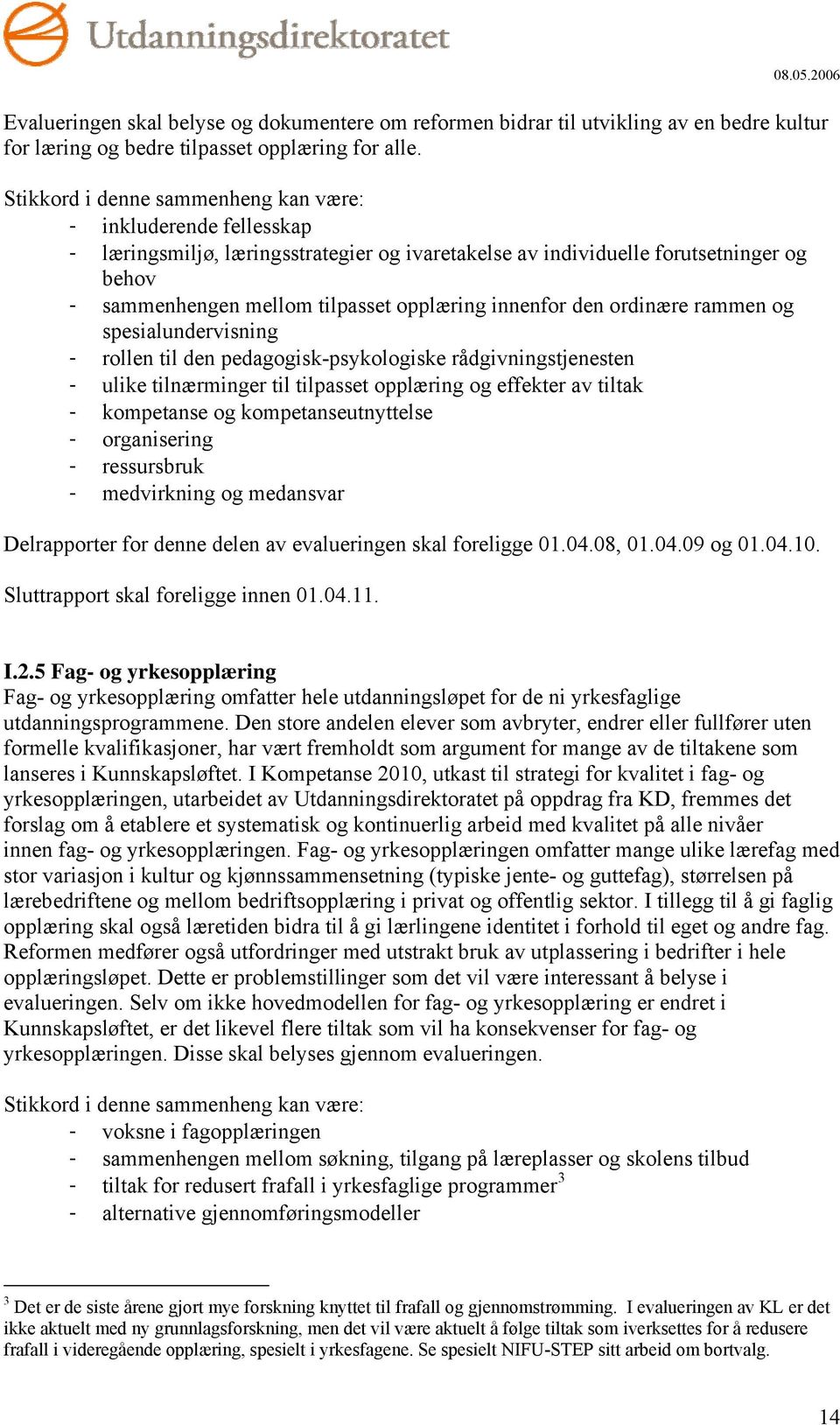 innenfor den ordinære rammen og spesialundervisning - rollen til den pedagogisk-psykologiske rådgivningstjenesten - ulike tilnærminger til tilpasset opplæring og effekter av tiltak - kompetanse og