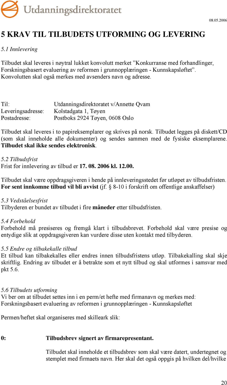 Konvolutten skal også merkes med avsenders navn og adresse.