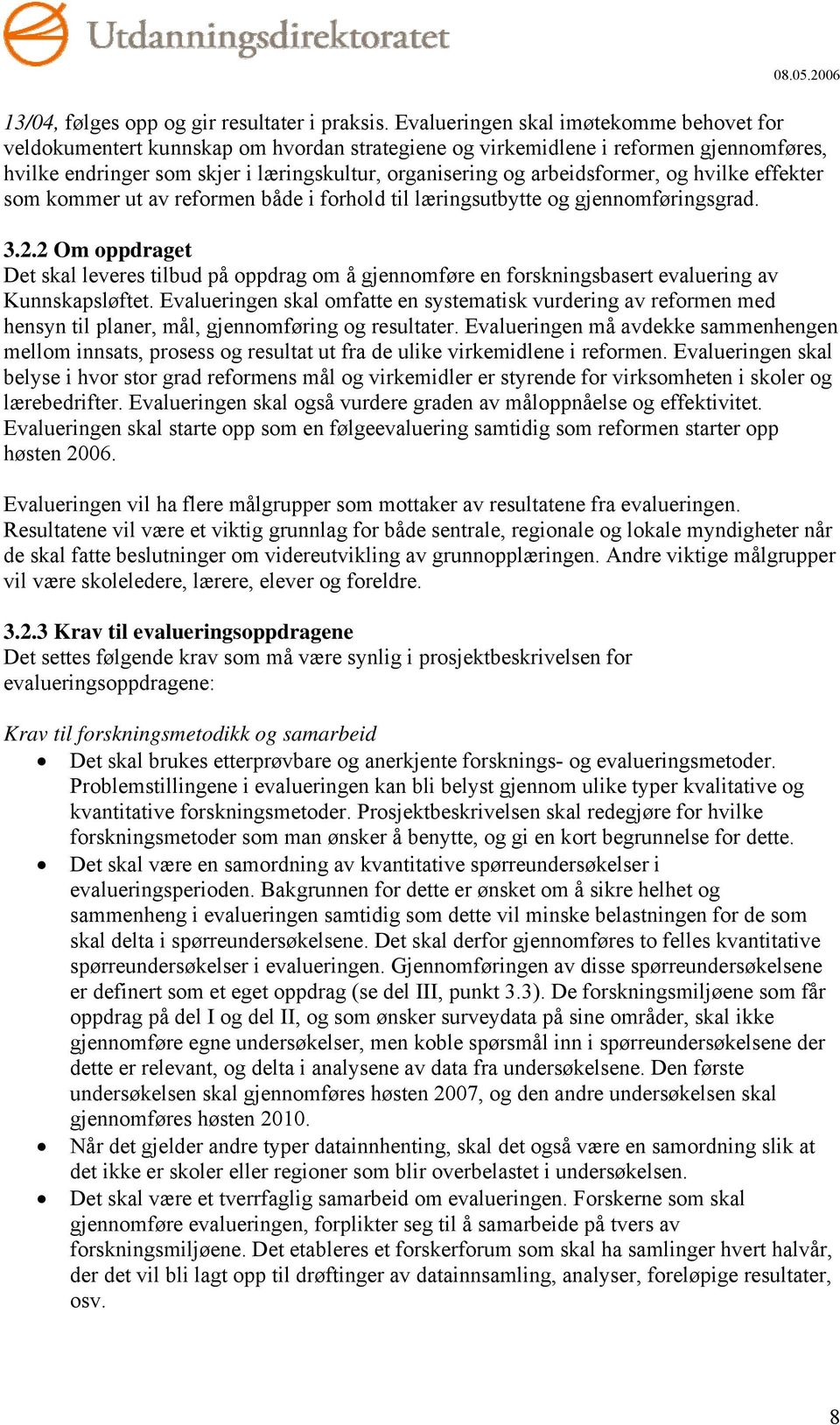 arbeidsformer, og hvilke effekter som kommer ut av reformen både i forhold til læringsutbytte og gjennomføringsgrad. 3.2.