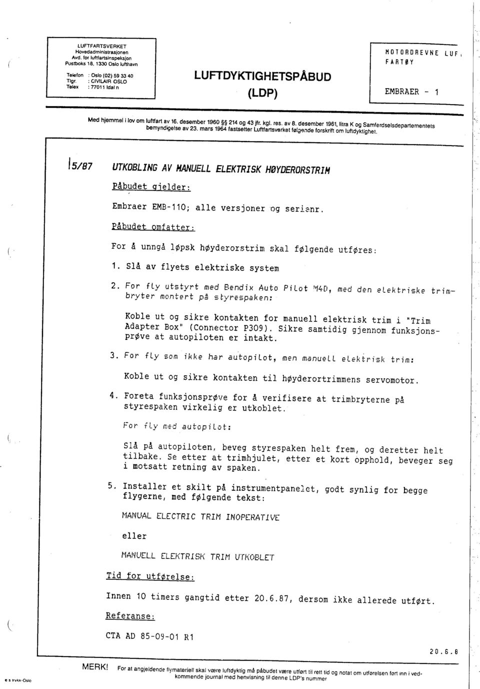 desember 1961, Iltra K og Samferdselsdepartementets bemyndigelse av 23. mars 196 fastsetter Lufartsverket føi jsnde forskrif om lufdyklighet.