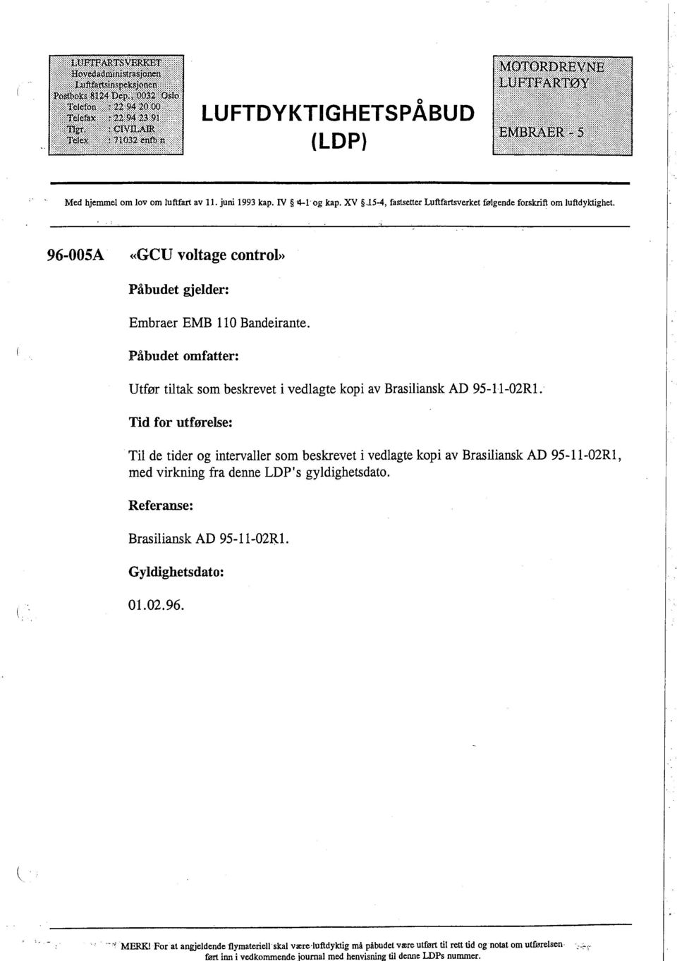 Påbudet omfatter: Utfør tilta som beskrevet i vedlagte kopi av Brasiliansk AD 95-11-02RL.