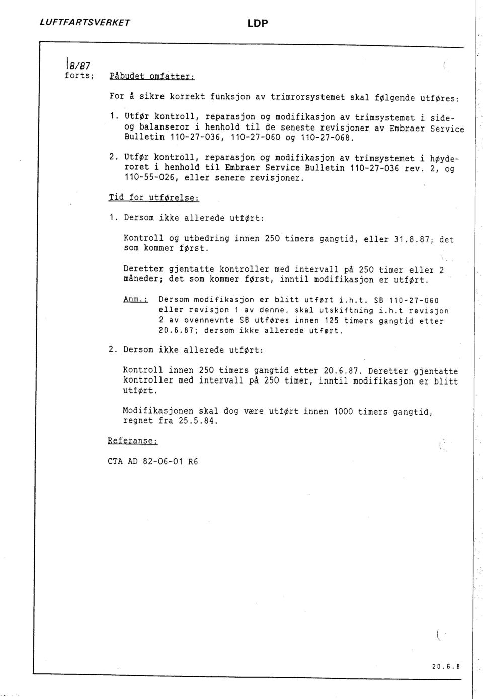 UtfØr kontroll, reparasjon og modifikasjon av trimsystemet i høyderoret i henhold til Embraer Service Bulletin 110-27-036 rev. 2, og 110-55-026, eller senere revisjoner. Tid for utførelse: 1.