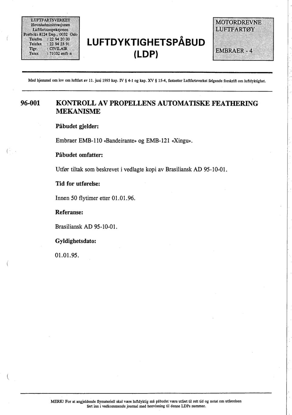 juni 1993 kap. IV 4-1 og kap. XV 15-4, fastetter Luftfartverket følgende forskrft om luftdyktghet.