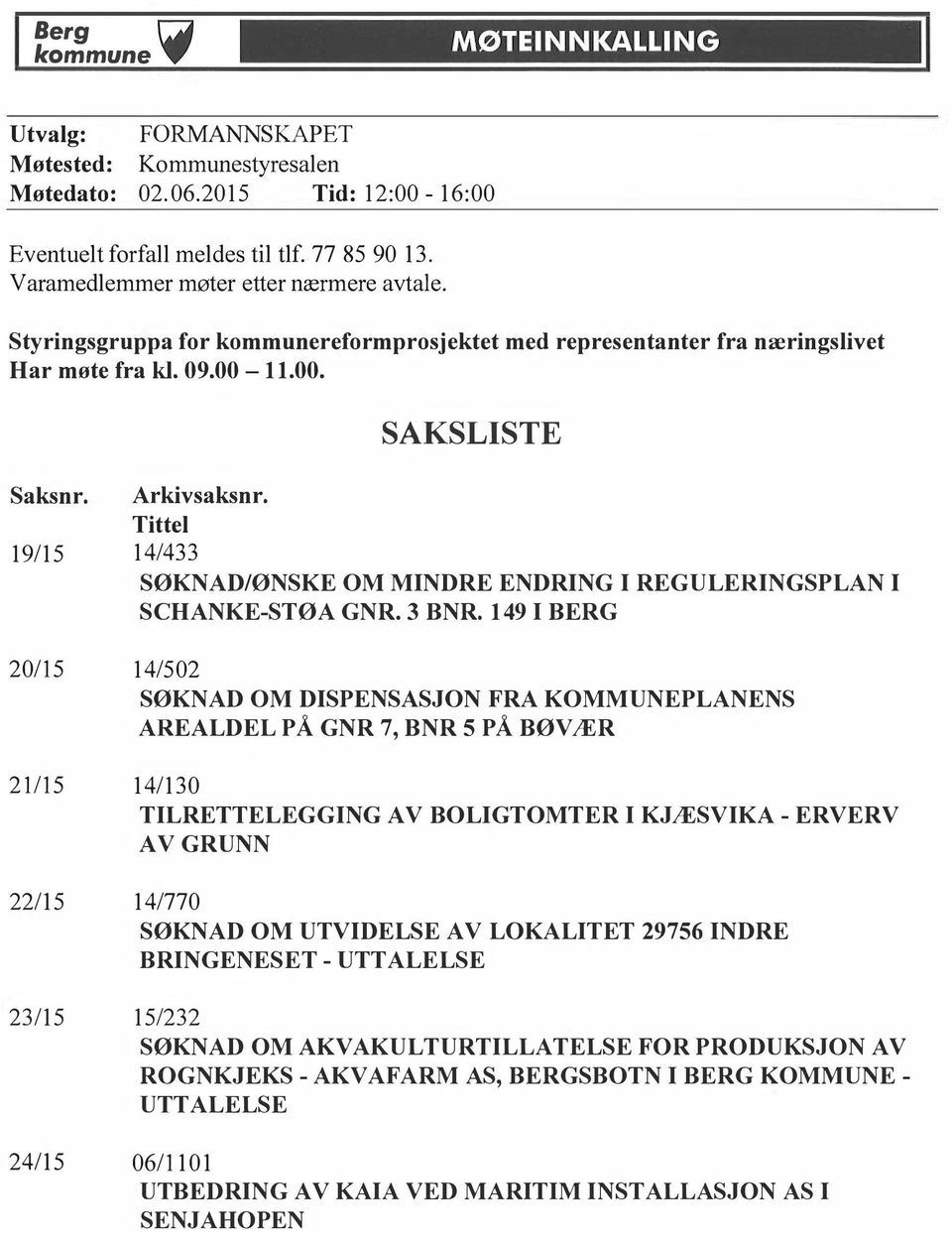 Titte 19/15 14/433 SØKNAD/ØNSKE OM MINDRE ENDRING I REGULERINGSPLAN I SCHANKE-STØA GNR. 3 BNR.