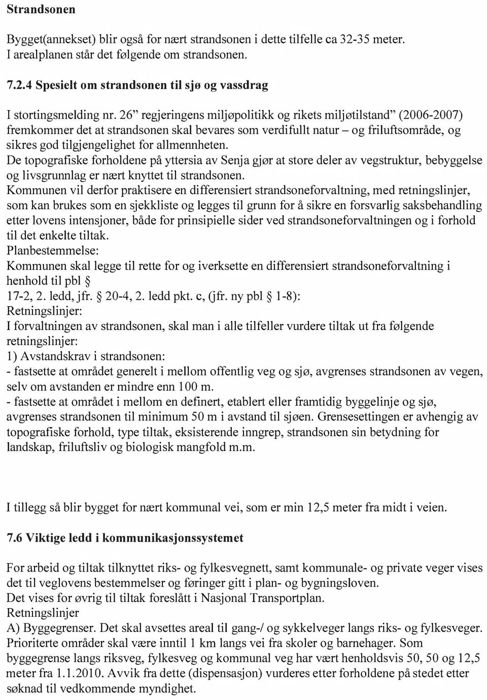 De topografiske forhodene på yttersia av Senja gjør at store deer av vegstruktur, bebyggese og ivsgrunnag er nært knyttet ti strandsonen.