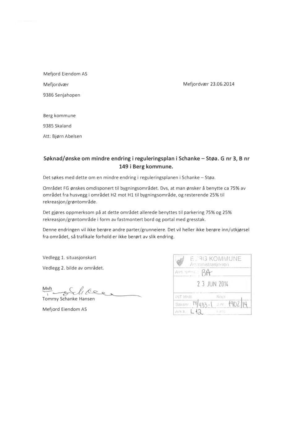 Dvs, at man ønsker å benytte ca 75% av området fra husvegg i området H2 mot H ti bygningsområde, og resterende 25% ti rekreasjon/grøntområde.