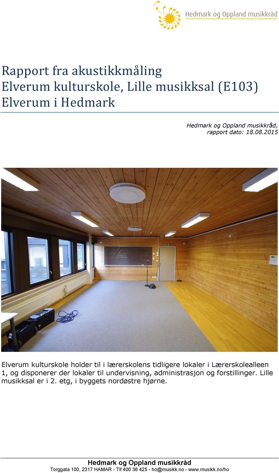 2015 Elverum kulturskole holder til i lærerskolens tidligere lokaler i Lærerskolealleen 1, og disponerer der lokaler