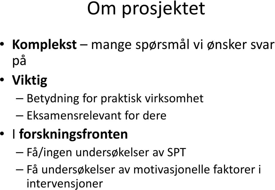 for dere I forskningsfronten Få/ingen undersøkelser av SPT