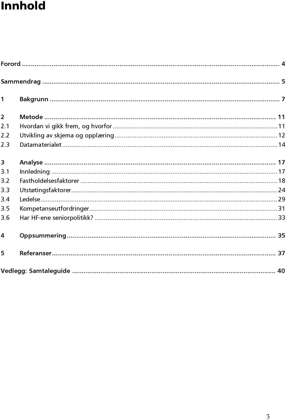 .. 17 3.2 Fastholdelsesfaktorer... 18 3.3 Utstøtingsfaktorer... 24 3.4 Ledelse... 29 3.