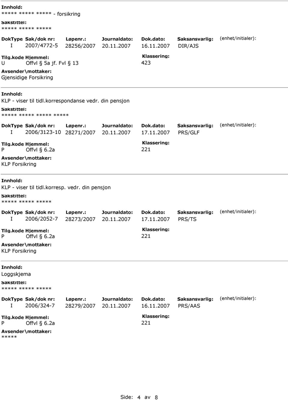 din pensjon 2006/3123-10 28271/2007 17.11.2007 RS/GLF KL Forsikring nnhold: KL - viser til tidl.