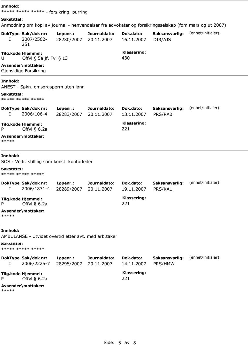 omsorgsperm uten lønn 2006/106-4 28283/2007 13.11.2007 RS/RAB nnhold: SOS - Vedr. stilling som konst.