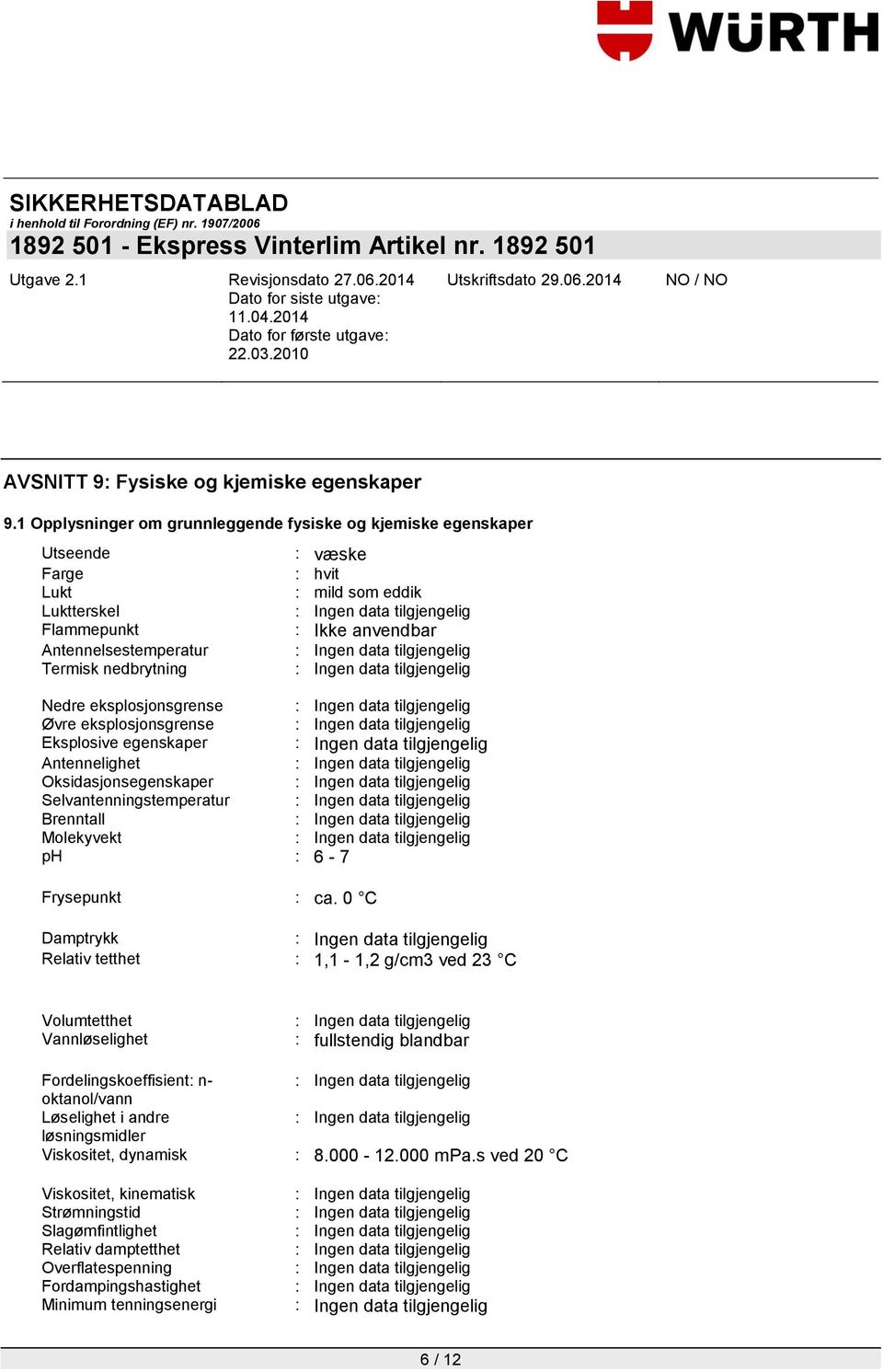 Nedre eksplosjonsgrense Øvre eksplosjonsgrense Eksplosive egenskaper Antennelighet Oksidasjonsegenskaper Selvantenningstemperatur Brenntall Molekyvekt ph : 6-7 Frysepunkt : ca.