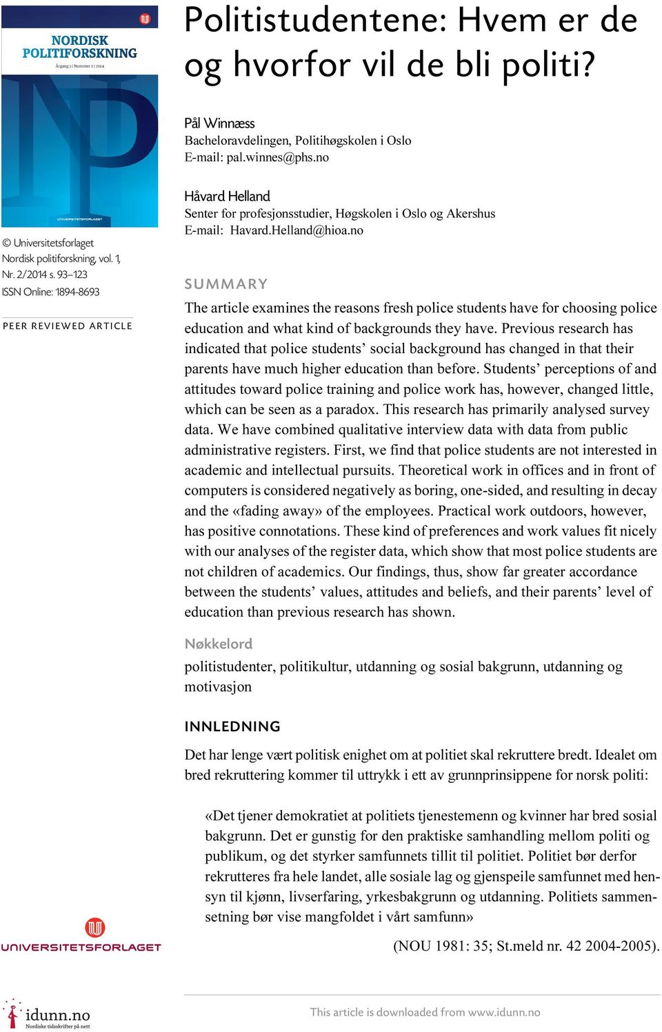 93 123 ISSN Online: 1894-8693 PEER REVIEWED ARTICLE Håvard Helland Senter for profesjonsstudier, Høgskolen i Oslo og Akershus E-mail: Havard.Helland@hioa.