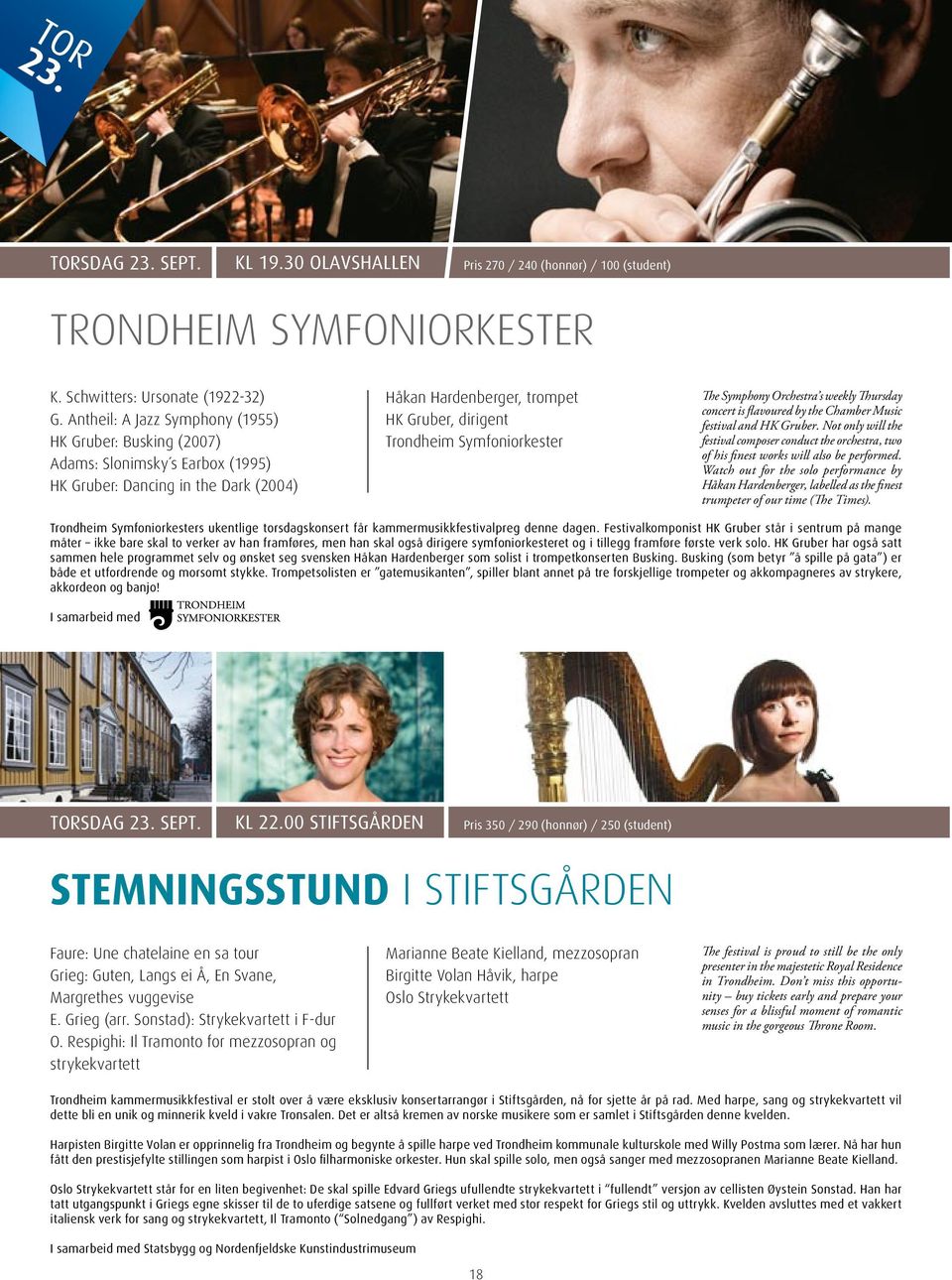 Symfoniorkester The Symphony Orchestra s weekly Thursday concert is fl avoured by the Chamber Music festival and HK Gruber.