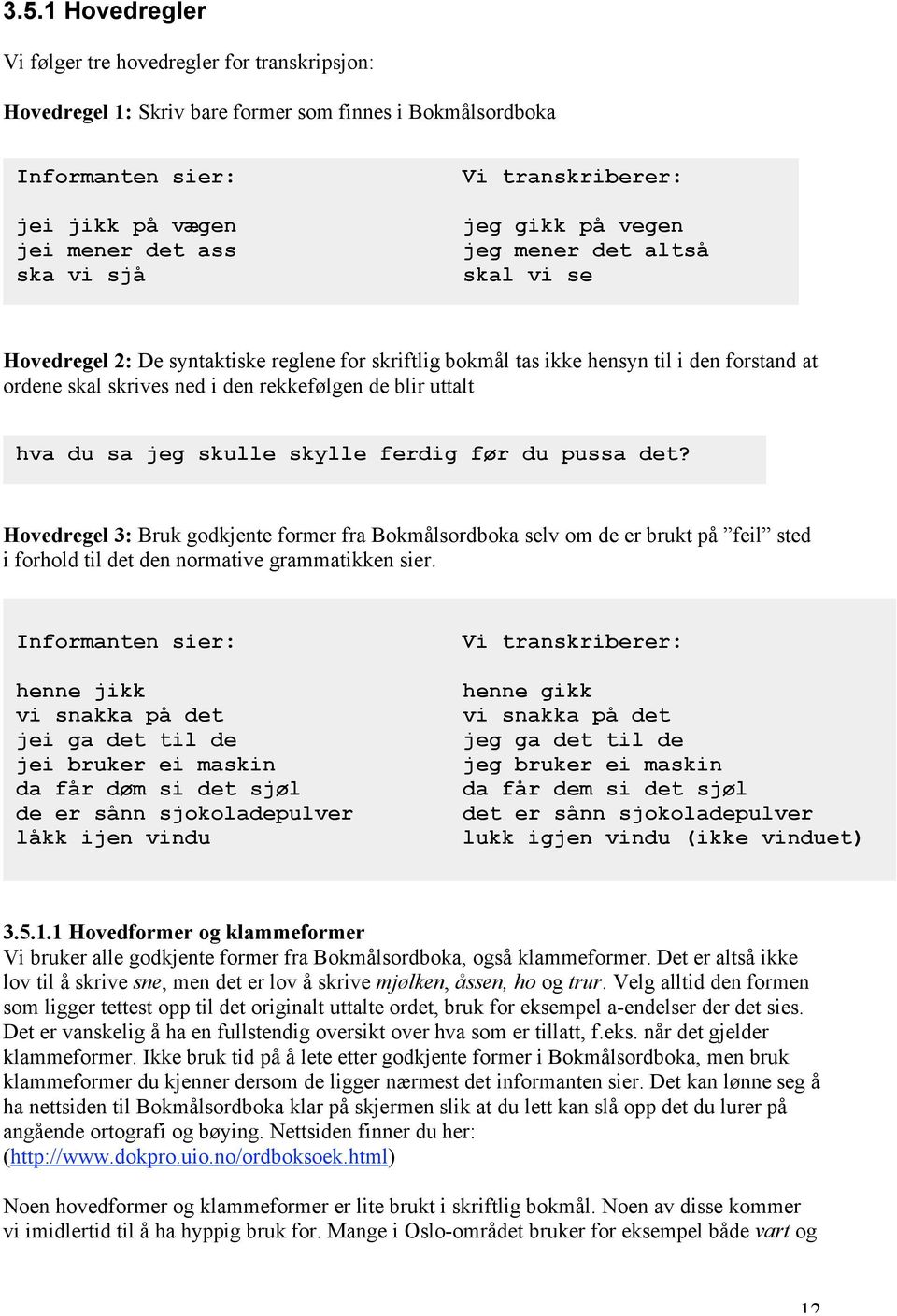 rekkefølgen de blir uttalt hva du sa jeg skulle skylle ferdig før du pussa det?