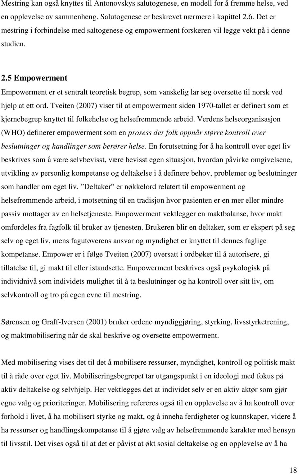 5 Empowerment Empowerment er et sentralt teoretisk begrep, som vanskelig lar seg oversette til norsk ved hjelp at ett ord.