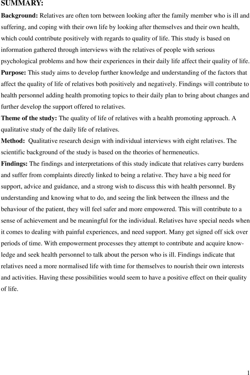 This study is based on information gathered through interviews with the relatives of people with serious psychological problems and how their experiences in their daily life affect their quality of