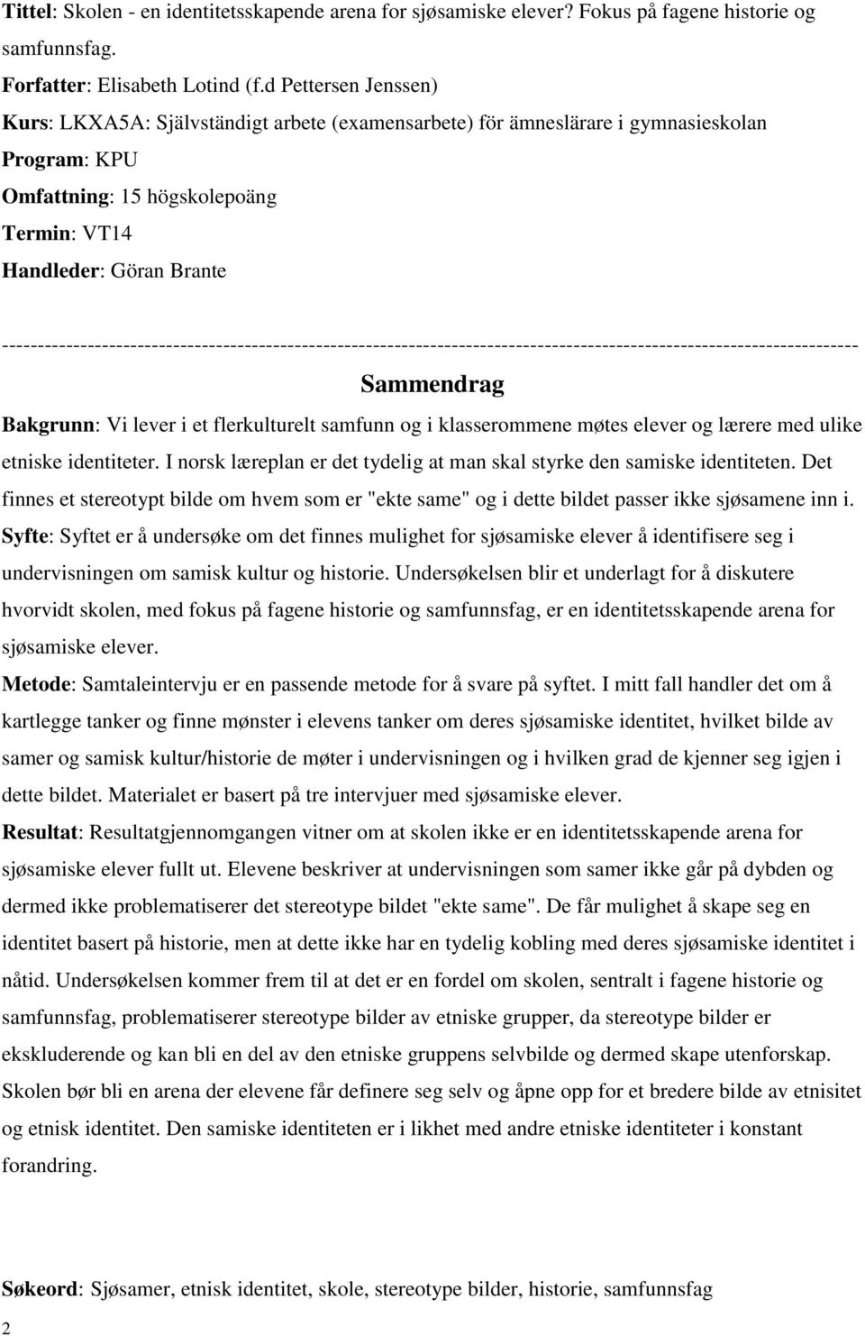 ------------------------------------------------------------------------------------------------------------------------ Sammendrag Bakgrunn: Vi lever i et flerkulturelt samfunn og i klasserommene