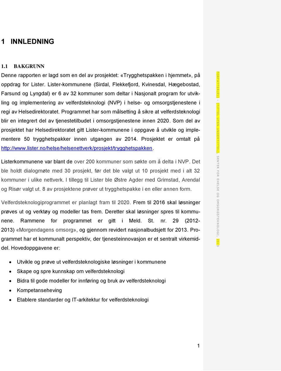 Lister-kommunene (Sirdal, Flekkefjord, Kvinesdal, Hægebostad, Farsund og Lyngdal) er 6 av 32 kommuner som deltar i Nasjonalt program for utvikling og implementering av velferdsteknologi (NVP) i