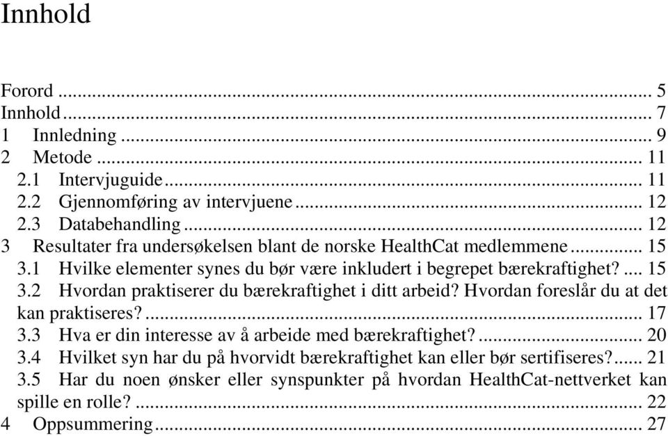 Hvordan foreslår du at det kan praktiseres?... 17 3.3 Hva er din interesse av å arbeide med bærekraftighet?... 20 3.