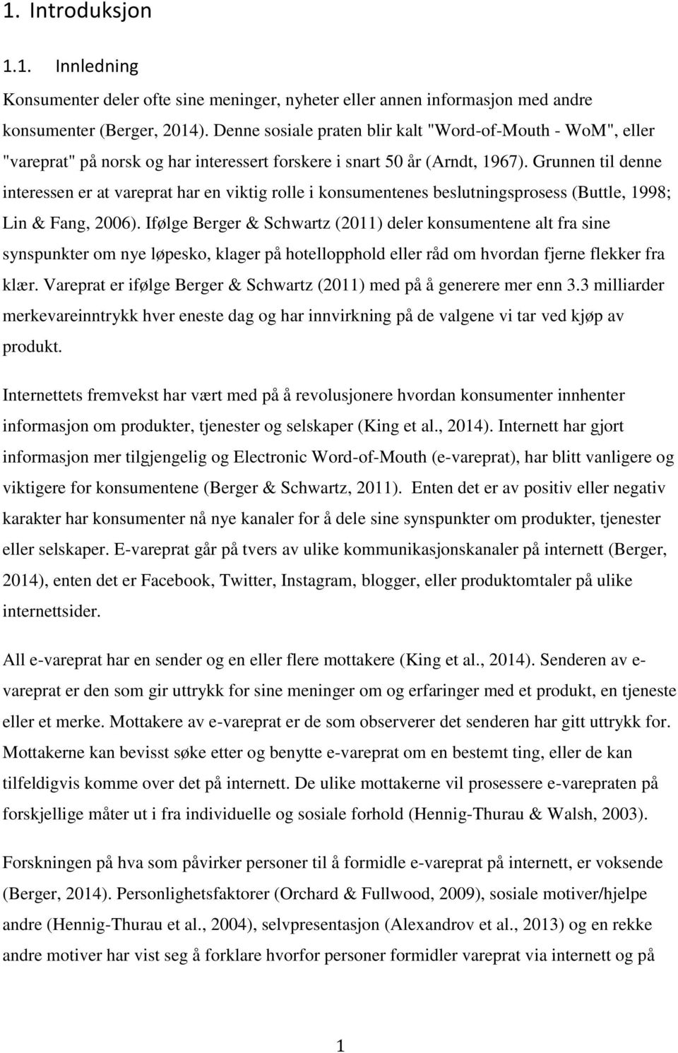 Grunnen til denne interessen er at vareprat har en viktig rolle i konsumentenes beslutningsprosess (Buttle, 1998; Lin & Fang, 2006).