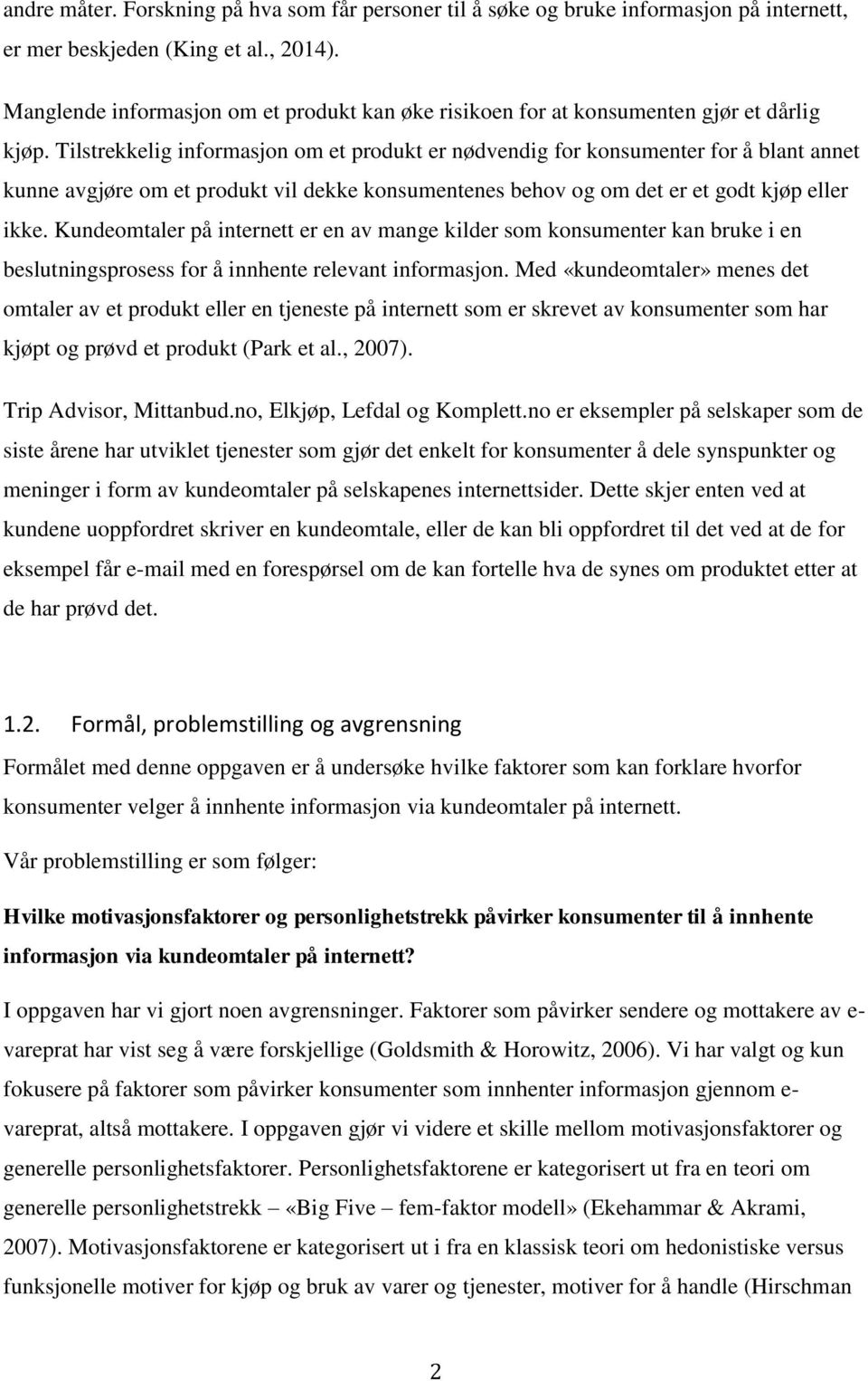 Tilstrekkelig informasjon om et produkt er nødvendig for konsumenter for å blant annet kunne avgjøre om et produkt vil dekke konsumentenes behov og om det er et godt kjøp eller ikke.