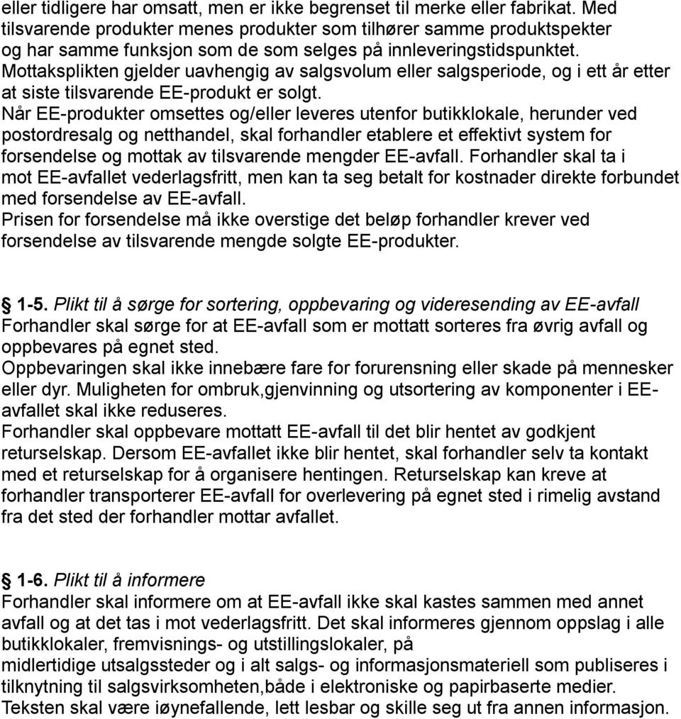 Mottaksplikten gjelder uavhengig av salgsvolum eller salgsperiode, og i ett år etter at siste tilsvarende EE-produkt er solgt.