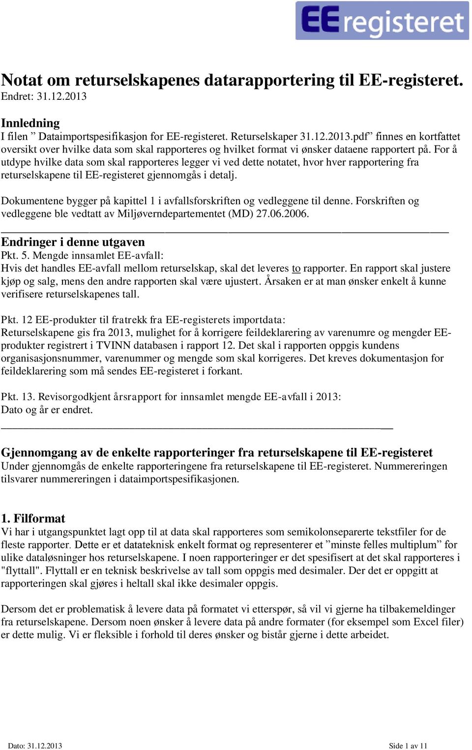 pdf finnes en kortfattet oversikt over hvilke data som skal rapporteres og hvilket format vi ønsker dataene rapportert på.