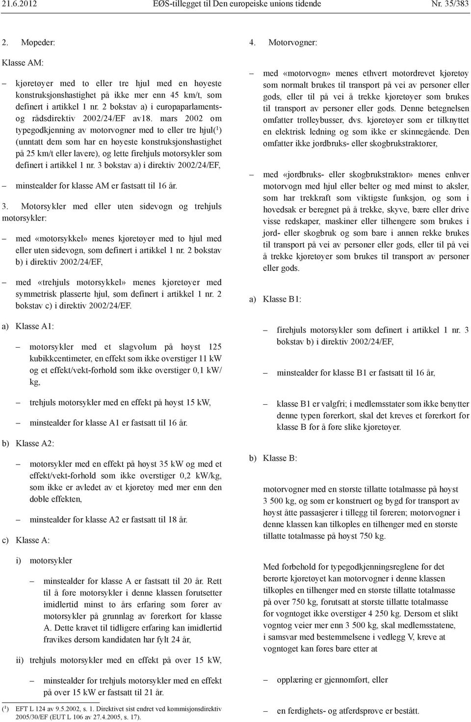 2 bokstav a) i europaparlamentsog rådsdirektiv 2002/24/EF av18.