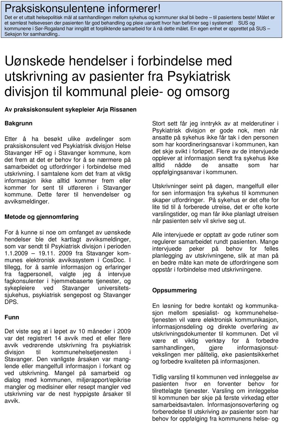 SUS og kommunene i Sør-Rogaland har inngått et forpliktende samarbeid for å nå dette målet. En egen enhet er opprettet på SUS Seksjon for samhandling.