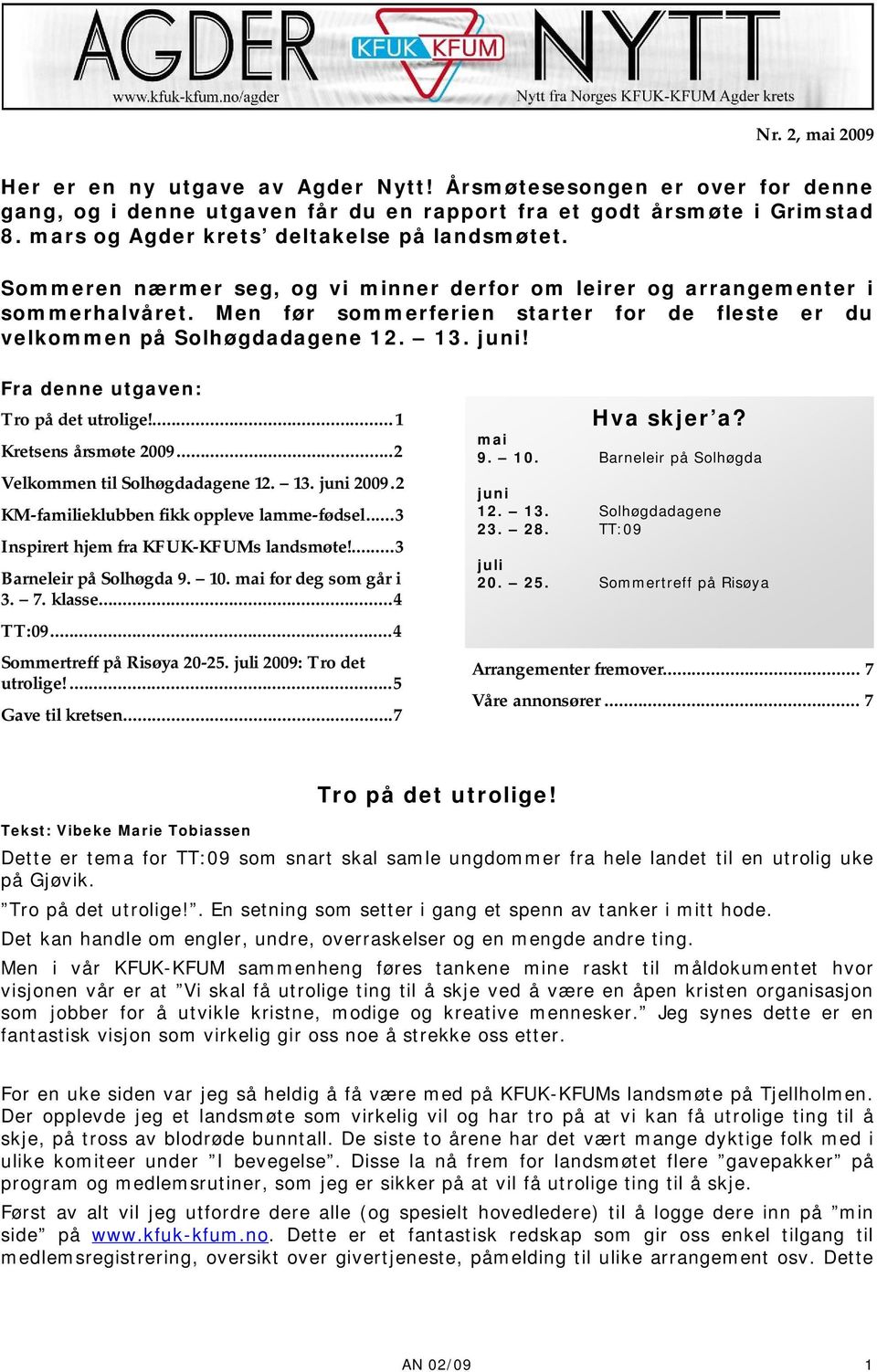 Men før sommerferien starter for de fleste er du velkommen på Solhøgdadagene 12. 13. juni! Fra denne utgaven: Tro på det utrolige!...1 Kretsens årsmøte 2009...2 Velkommen til Solhøgdadagene 12. 13. juni 2009.