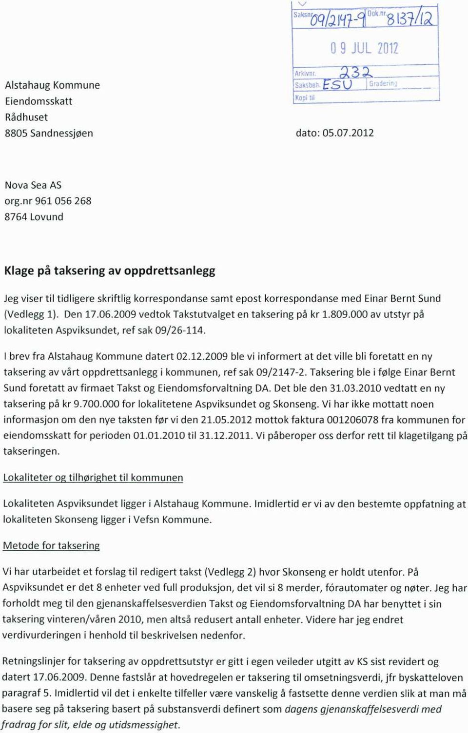 2009 vedtok Takstutvalget en taksering på kr 1.809.000 av utstyr på lokaliteten Aspviksundet, ref sak 09/26-114. I brev fra Alstahaug Kommune datert 02.12.