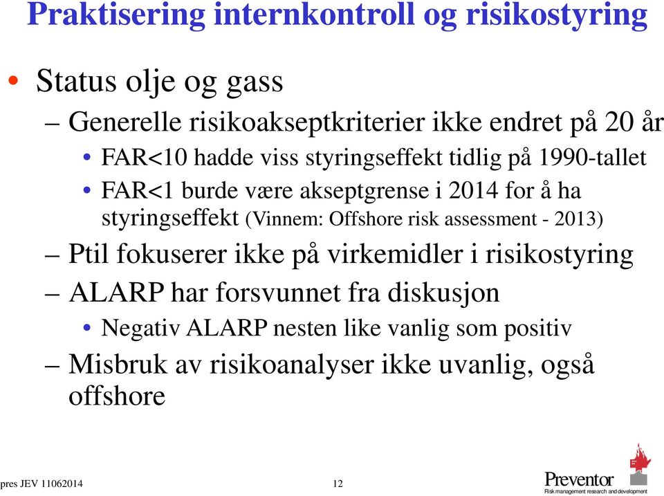 (Vinnem: Offshore risk assessment - 2013) Ptil fokuserer ikke på virkemidler i risikostyring ALARP har forsvunnet fra