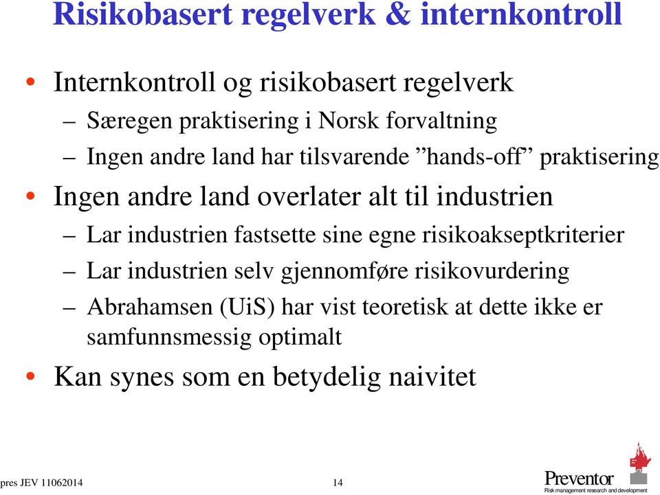 Lar industrien fastsette sine egne risikoakseptkriterier Lar industrien selv gjennomføre risikovurdering Abrahamsen